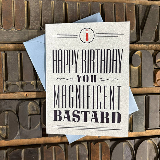 Happy Birthday, You Magnificent Bastard Letterpress Card