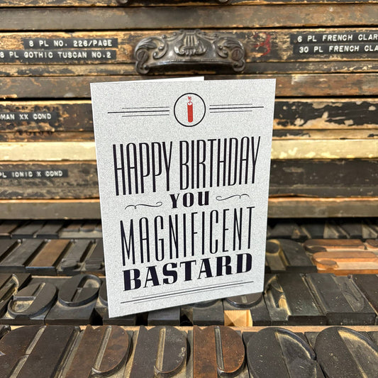 Happy Birthday, You Magnificent Bastard Letterpress Card